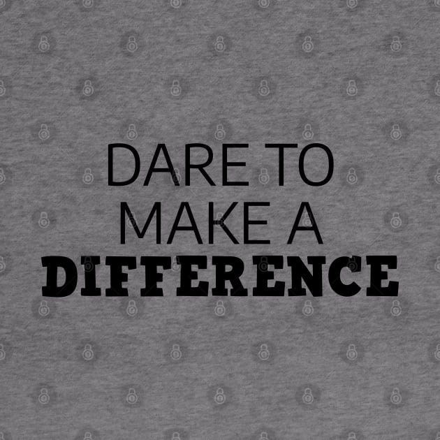 Dare To Make A Difference by Texevod